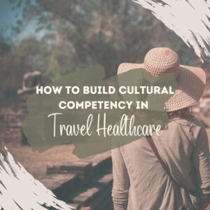 Meeting Requirements for International Travel Nursing